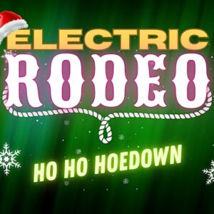 Electric Rodeo Ho Ho Hoedown